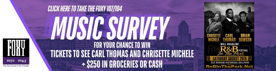 CLICK HERE TO TAKE THE FOXY 107/104 MUSIC SURVEY FOR A CHANCE TO WIN TICKETS TO SEE CARL THOMAS AND CHRISETTE MICHELE + $250 IN GROCERIES OR CASH